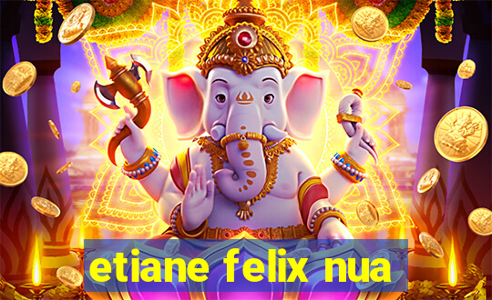 etiane felix nua